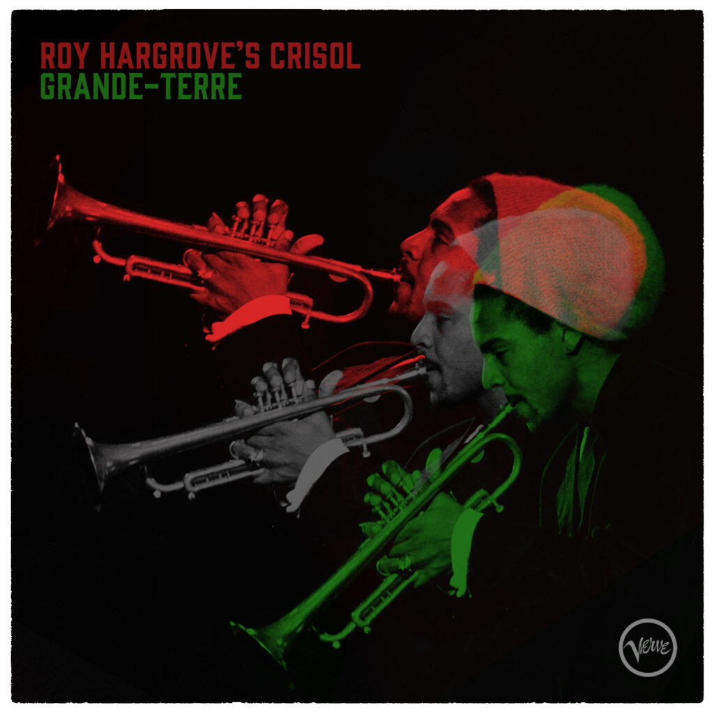 ROY HARGROVE’S CRISOL  GRANDE-TERRE ロイ・ハーグローブの未発表ラテン・ジャズ・アルバム 『グランド・テール』が，録音から26年を経てリリース！